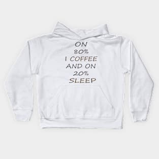 ON 80 I COFFEE, AND ON 20 SLEEP Kids Hoodie